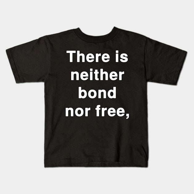 There is neither bond nor free Kids T-Shirt by Holy Bible Verses